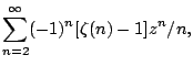 $\displaystyle \sum_{n=2}^{\infty}(-1)^{n}[\zeta(n)-1]z^{n}/n,$